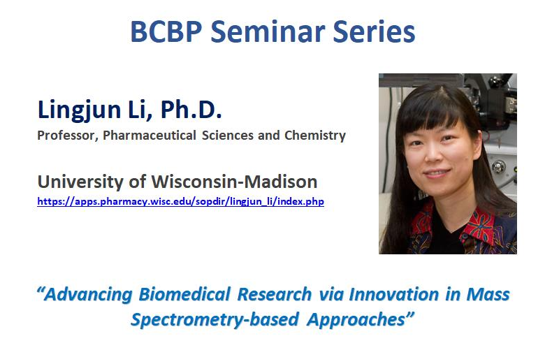 photo of Lingjun Li text "BCBP Seminar Series Lingjun Li, Ph.D. Professor, Pharmaceutical Sciences and Chemistry University of Wisconsin-Madison Advancing Biomedical Research via Innovation in Mass Spectrometry-based Approaches "