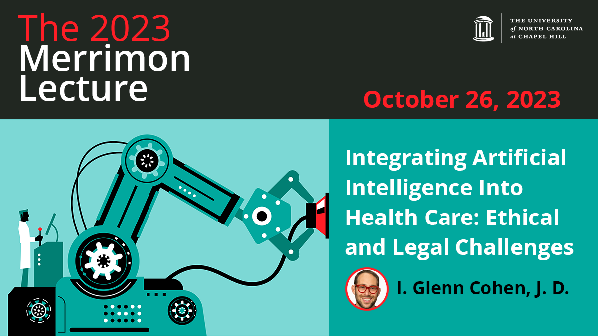 A black banner has red and white text reading "The 2023 Merrimon Lecture" and "October 26, 2023." A teal graphic shows a person operating a large machine with a stethoscope attachment. White text reads "Integrating Artificial Intelligence Into Health Care: Ethical and Legal Challenges." A photo and name are below: "I. Glenn Cohen, J.D."
